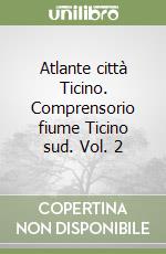 Atlante città Ticino. Comprensorio fiume Ticino sud. Vol. 2 libro