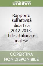 Rapporto sull'attività didattica 2012-2013. Ediz. italiana e inglese libro