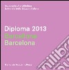 Diploma 2013. Barcellona. Ediz. italiana e inglese libro di Della Torre M. (cur.)