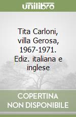 Tita Carloni, villa Gerosa, 1967-1971. Ediz. italiana e inglese