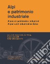 Alpi e patrimonio industriale-Alpes et patrimoine industriel-Alpen und industrielles Erbe. Ediz. multilingue libro di Lorenzetti L. (cur.) Valsangiacomo N. (cur.)