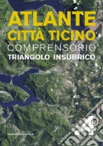 Atlante città Ticino. Comprensorio Triangolo Insubrico. Vol. 4 libro