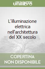 L'illuminazione elettrica nell'architettura del XX secolo libro