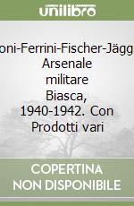 Antonini-Broggini-Brunoni-Ferrini-Fischer-Jäggli-Marazzi-Roelly-Tami. Arsenale militare Biasca, 1940-1942. Con Prodotti vari libro