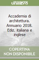 Accademia di architettura. Annuario 2018. Ediz. italiana e inglese libro