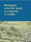 Montagne e territori ibridi tra urbanità e ruralità libro di Lorenzetti L. (cur.) Leggero R. (cur.)