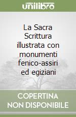 La Sacra Scrittura illustrata con monumenti fenico-assiri ed egiziani libro