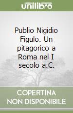 Publio Nigidio Figulo. Un pitagorico a Roma nel I secolo a.C. libro