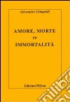 Amore, morte ed immortalità libro di Chiappelli Alessandro