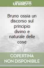 Bruno ossia un discorso sul principio divino e naturale delle cose libro