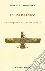 Il Parsismo. La religione di Zarathushtra libro