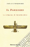 Il Parsismo. La religione di Zarathushtra libro