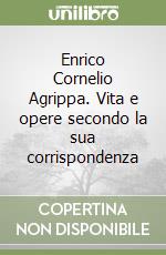 Enrico Cornelio Agrippa. Vita e opere secondo la sua corrispondenza libro