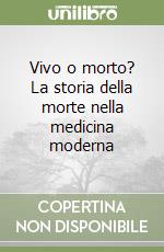 Vivo o morto? La storia della morte nella medicina moderna