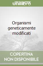 Organismi geneticamente modificati libro