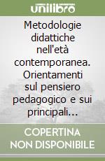 Metodologie didattiche nell'età contemporanea. Orientamenti sul pensiero pedagogico e sui principali precorrimenti metodologici libro