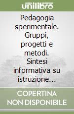 Pedagogia sperimentale. Gruppi, progetti e metodi. Sintesi informativa su istruzione programmata libro