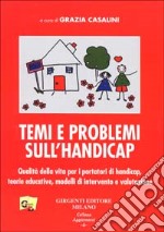 Temi e problemi sull'handicap. Qualità della vita per i portatori di handicap, teorie educative, modelli di intervento e valutazione libro