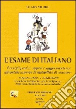 L'esame di italiano. Consigli pratici, segreti e suggerimenti per affrontare le prove di maturità e di concorso libro