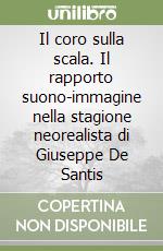 Il coro sulla scala. Il rapporto suono-immagine nella stagione neorealista di Giuseppe De Santis libro