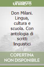 Don Milani. Lingua, cultura e scuola. Con antologia di scritti linguistici libro