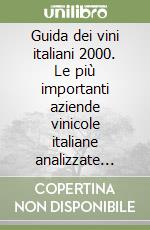 Guida dei vini italiani 2000. Le più importanti aziende vinicole italiane analizzate vino per vino libro