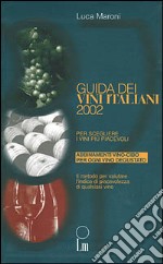 Guida dei vini italiani 2002. Per scegliere i vini più piacevoli libro