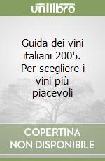 Guida dei vini italiani 2005. Per scegliere i vini più piacevoli libro