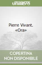 Pierre Vivant. «Ora»