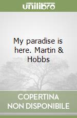 My paradise is here. Martin & Hobbs