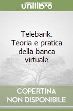 Telebank. Teoria e pratica della banca virtuale libro