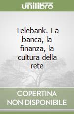 Telebank. La banca, la finanza, la cultura della rete libro