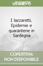 I lazzaretti. Epidemie e quarantene in Sardegna libro