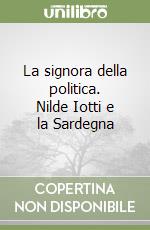 La signora della politica. Nilde Iotti e la Sardegna libro