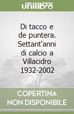 Di tacco e de puntera. Settant'anni di calcio a Villacidro 1932-2002 libro