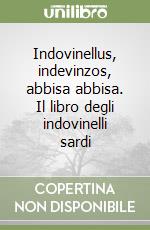 Indovinellus, indevinzos, abbisa abbisa. Il libro degli indovinelli sardi