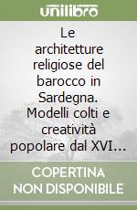 Le architetture religiose del barocco in Sardegna. Modelli colti e creatività popolare dal XVI al XVIII secolo