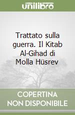 Trattato sulla guerra. Il Kitab Al-Gihad di Molla Hüsrev libro