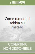 Come rumore di sabbia sul metallo libro