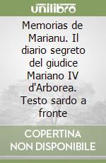 Memorias de Marianu. Il diario segreto del giudice Mariano IV d'Arborea. Testo sardo a fronte libro