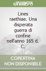 Lines raethiae. Una disperata guerra di confine nell'anno 165 d. C. libro