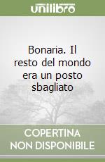 Bonaria. Il resto del mondo era un posto sbagliato