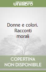 Donne e colori. Racconti morali libro