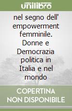 nel segno dell' empowerment femminile. Donne e Democrazia politica in Italia e nel mondo libro