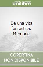 Da una vita fantastica. Memorie libro