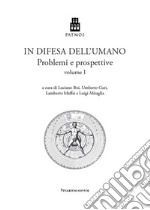 In difesa dell'umano. Problemi e prospettive. Vol. 1