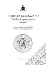 In difesa dell'umano. Problemi e prospettive. Vol. 2