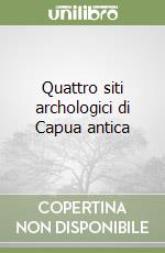 Quattro siti archologici di Capua antica libro