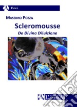 Scleromousse. De divina diluizione