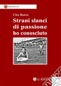 Strani slanci di passione ho conosciuto Ciro Rocco L Aperia